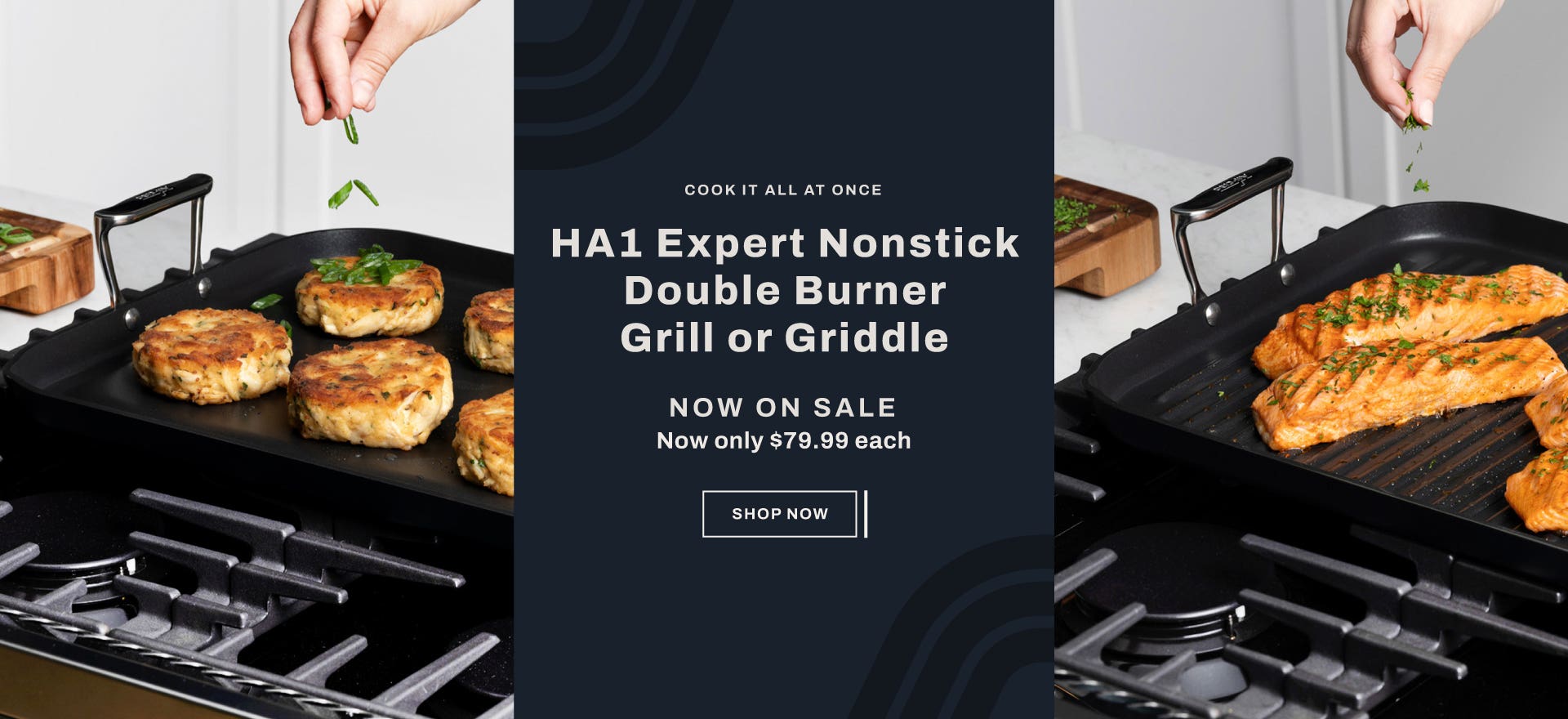 Cook it all at once. HA1 Expert Nonstick double burner grill or griddle. Now on sale. Now only $79.99 each. Shop now.